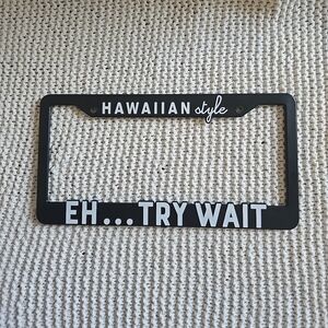 HAWAIIAN Style EH... TRY WAIT, Black Plastic License Plate Frame, Collectible